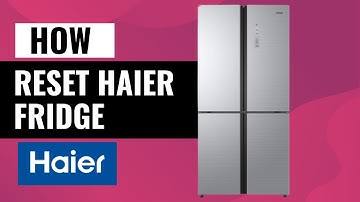 How to Reset Your Haier Refrigerator – Quick & Easy Guide!