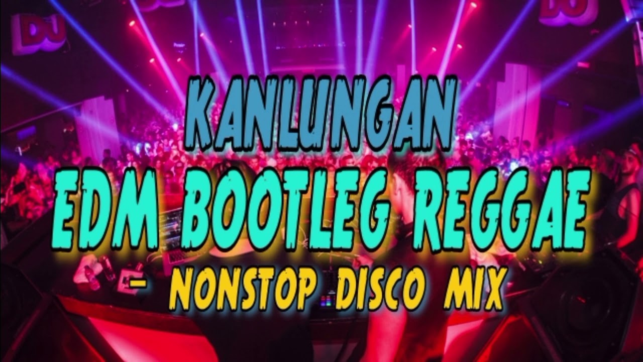 KANLUNGAN & MORE EDM BOOTLEG REGGAE - NONSTOP DISCO MIX | DJRANEL BACUBAC REMIX |