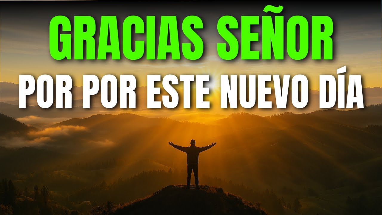 Oración de la Mañana ¦ Te Doy GRACIAS DIOS Por Un Nuevo Día - YouTube