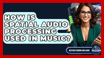 How Is Spatial Audio Processing Used In Music? - NextGen Viewing and Audio