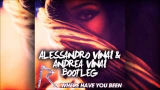 Rihanna - Where Have You Been (Alessandro Vinai & Andrea Vinai Bootleg)