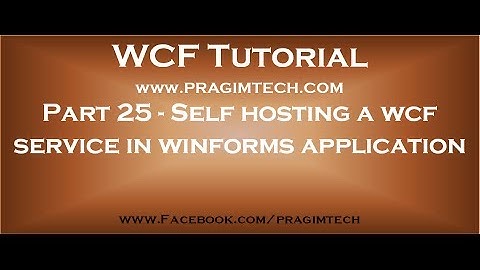 Part 25   Self hosting a wcf service in winforms application