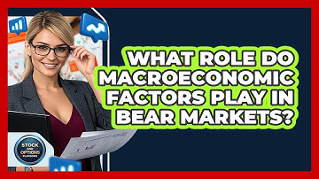 What Role Do Macroeconomic Factors Play In Bear Markets? - Stock and Options Playbook