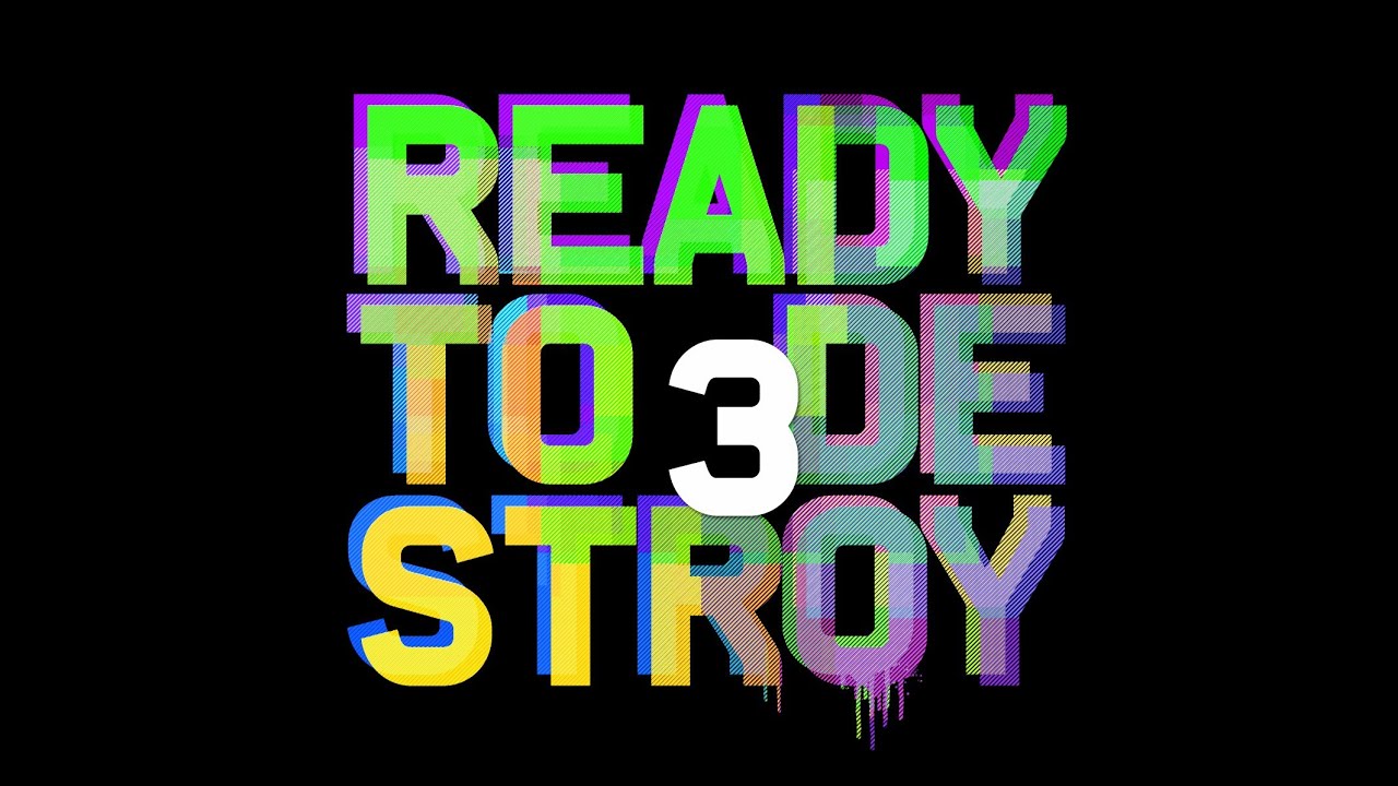 To destroy. Ready steady. Ready go.