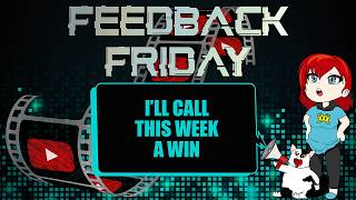 I'll Call This Week A Win (Feedback Friday)