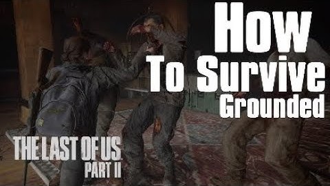 The Last of Us™ 2 | How to Survive Grounded - Tips & Tricks