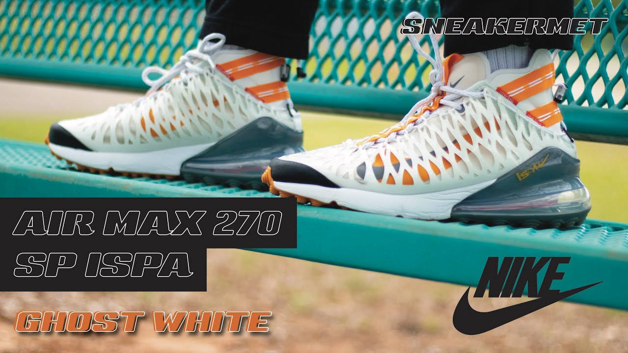 Fahrenheit hacer los deberes salario Nike Air Max 270 Sp ISPA 'Ghost White' - YouTube
