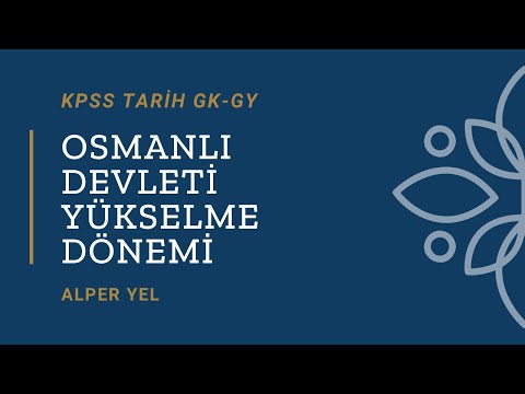 OSMANLI DEVLETİ YÜKSELME DÖNEMİ KONU ANLATIMI ALPER YEL - KPSS 2020