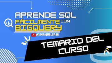 Temario del Curso de SQL en Google BigQuery. (DE CERO A EXPERTO)