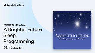 A Brighter Future Sleep Programming by Dick Sutphen · Audiobook preview