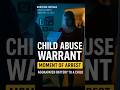 'Mom, There's a Warrant Out for my Arrest'   Child Abuse Charges Revealed