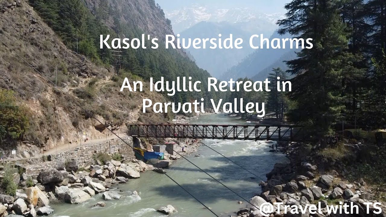 Kasol's Riverside Charms: An Idyllic Retreat in Parvati Valley @ Travel ...