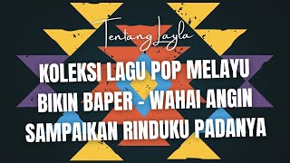 Koleksi Lagu Pop melayu Bikin Baper - Wahai Angin Sampaikan Rinduku Padanya