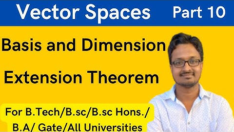 Basis and Dimension of Vector Space | Extension Theorem | Part 10 | B.sc | B.sc Hons.