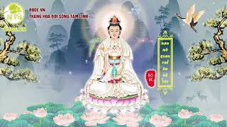 Nhạc niệm Phật mới | Nam Mô Đại Bi Quán Thế Âm Bồ Tát - Linh Nghiệm Cứu Khổ Nhân Gian |1080 HD Video