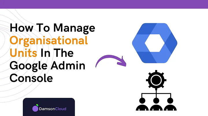 Organisational Unit Management on Google Admin Console: Full Guide