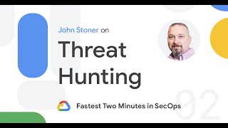 Fastest Two Minutes in SecOps: Threat Hunting (Part 1)