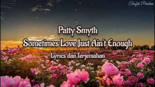 Sometimes Love Just Ain't Enough - Patty Smyth ft. Don Henley (Lirik Lagu Terjemahan)