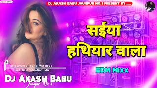 Saiya from Bihar, Saiya with the weapon song | EDM drop mix - Compilation DJ remix - DJ Akash Bab...