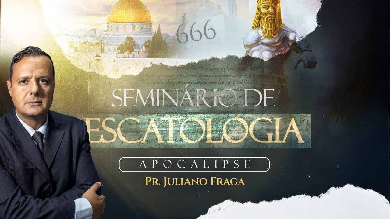 Seminário de Escatologia (Parte 2) - Pr.Juliano Fraga