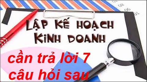 7 câu hỏi cần trả lời trước khi lập kế hoạch kinh doanh