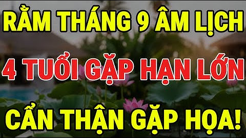 Rằm Tháng 9 Âm Lịch: 4 Tuổi Gặp Hạn Lớn, Kẻo Mang Xui Xẻo, Gặp Họa - Lời Phật Dạy