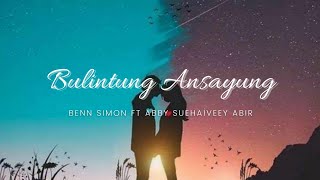 Benn Simon ft Abby Suehaiveey Abir - Bulintung Ansayung [ LYRICS VIDEO] #Lirik
