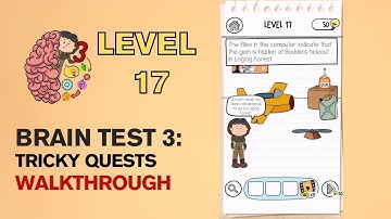 Brain Test 3 Tricky Quests Level 17 Answer | The files in the computer indicate that the gem is..