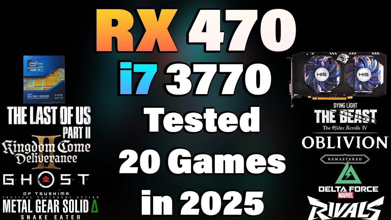 i7 3770 + RX  470 - Tested 20 Games in 2025