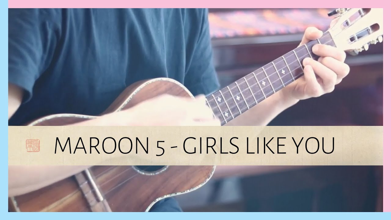 Maroon 5 Girls Like You (Ukulele Fingerstyle Cover) YouTube