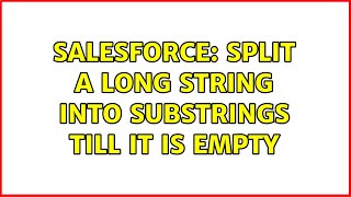 Salesforce: Split a long string into substrings till it is empty (2 Solutions!!)