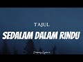 TAJUL - Sedalam Dalam Rindu ( Lyrics )