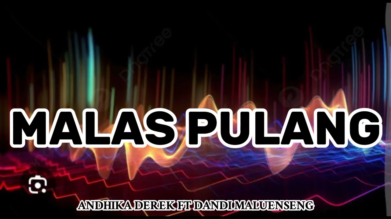 MALAS PULANG - ANDHIKA DEREK FT DANDI  MALUENSENG