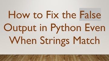 How to Fix the False Output in Python Even When Strings Match