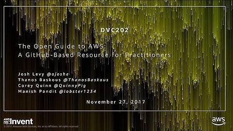 AWS re:Invent 2017: The Open Guide to AWS: A GitHub-Based Resource for Practitioners (DVC202)