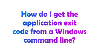 How do I get the application exit code from a Windows command line?