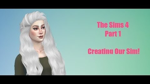 The Sims 4 - Part 1: Creating Our Sim!