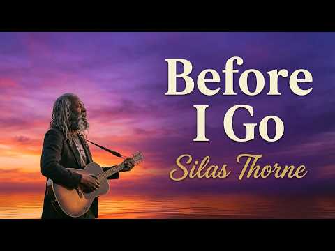 BEFORE I GO | SILAS THORNE
