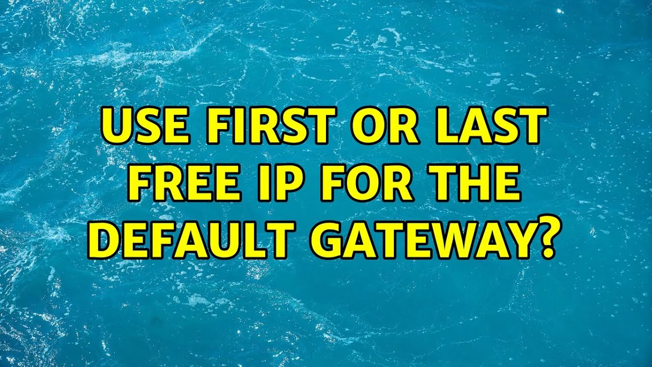 Use First Or Last Free IP For The Default Gateway 10 Solutions Use First Or Last Free IP For The Default Gateway 10 Solutions