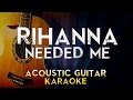 Rihanna - Needed Me | Lower Key Acoustic Guitar Karaoke Instrumental Lyrics Cover Sing Along