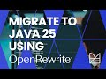 Migrate to Java 25 with OpenRewrite 🚀