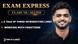 Maths Class 7 || A Tale Of Three Intersecting Lines, Working With Fractions || Exam Express Class 7