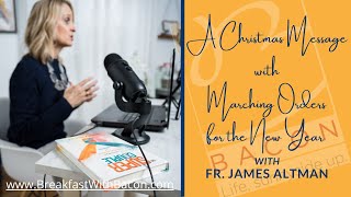 Fr. James Altman's Special Christmas Message With New Year's Marching Orders