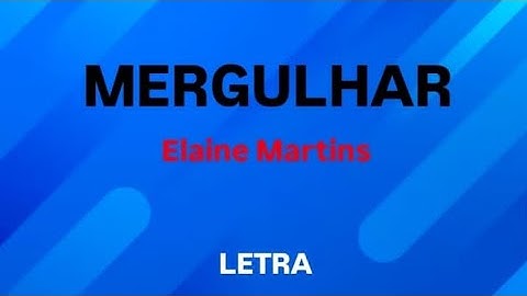 MERGULHAR - ELAINE MARTINS - LETRA