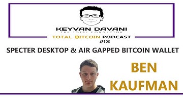TotalBitcoin #103: Ben Kaufman - Specter Desktop & Air Gapped Bitcoin Wallet