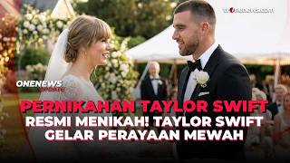 Sah! Taylor Swift & Travis Kelce Resmi Menikah, Intip Kemewahannya | OneNews Update
