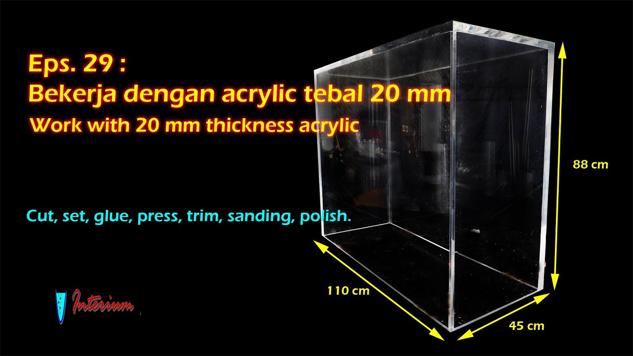 Eps. 29 Pembuatan aquarium acrylic tebal 20 mm Making aquarium acrylic thickness 20 mm