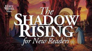 The Shadow Rising for New Wheel of Time Readers with The Wheel Weaves Podcast!