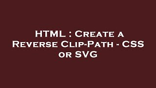 HTML : Create a Reverse Clip-Path - CSS or SVG