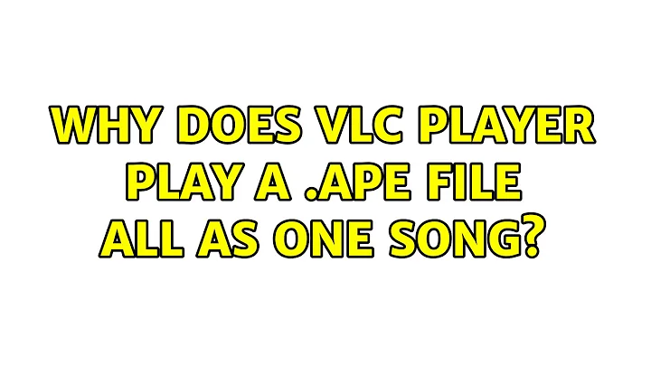 Why does VLC Player play a .ape file all as one song?